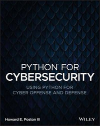 Python for Cybersecurity : Using Python for Cyber Offense and Defense - Howard E. Poston III