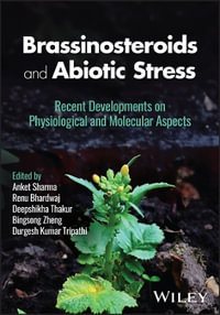 Brassinosteroids and Abiotic Stress : Recent Developments on Physiological and Molecular Aspects - Anket Sharma