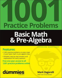 Basic Math & Pre-Algebra : 1001 Practice Problems For Dummies (+ Free Online Practice) - Mark Zegarelli
