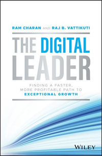 The Digital Leader: Finding a Faster, More Profitable Path to Exceptional Growth : Finding a Faster, More Profitable Path to Exceptional Growth - Ram Charan