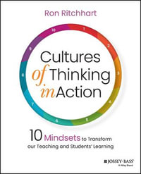 Cultures of Thinking in Action : 10 Mindsets to Transform our Teaching and Students' Learning - Ron Ritchhart