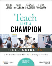 Teach Like a Champion Field Guide 3.0 : A Practical Resource to Make the 63 Techniques Your Own - Doug Lemov