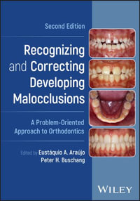 Recognizing and Correcting Developing Malocclusions : A Problem-Oriented Approach to Orthodontics - Eustáquio A. Araújo
