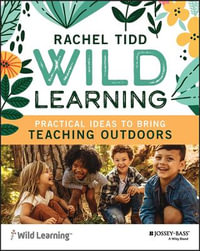 Wild Learning : Practical Ideas to Bring Teaching Outdoors - Rachel Tidd