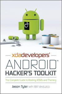 XDA Developers' Android Hacker's Toolkit : The Complete Guide to Rooting, ROMs and Theming - Jason Tyler