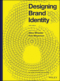 Designing Brand Identity : A Comprehensive Guide to the World of Brands and Branding - Alina Wheeler
