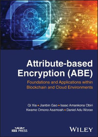 Attribute-based Encryption (ABE) : Foundations and Applications within Blockchain and Cloud Environments - Qi Xia