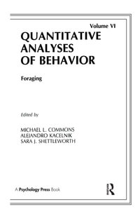 Foraging : Quantitative Analyses of Behavior, Volume Vi - Michael L. Commons