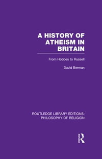 A History of Atheism in Britain : From Hobbes to Russell - David Berman