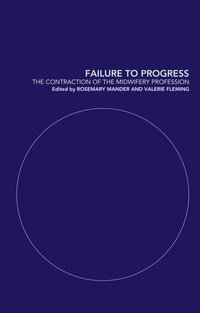 Failure to Progress : The Contraction of the Midwifery Profession - Rosemary Mander