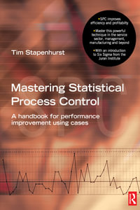 Mastering Statistical Process Control : A Handbook for Performance Improvement Using SPC Cases - Tim Stapenhurst