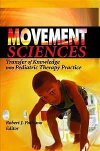 Movement Sciences : Transfer of Knowledge into Pediatric Therapy Practice - Robert J Palisano