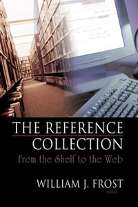 The Reference Collection : From the Shelf to the Web - Linda S Katz