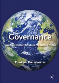 Governance : Legal Guidelines For International Management Practice - Ruediger Theiselmann