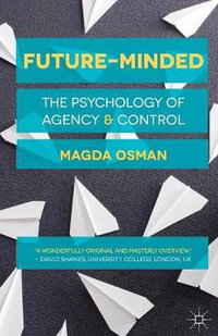 Future-Minded : The Psychology of Agency and Control - Magda Osman