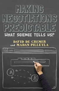Making Negotiations Predictable : What Science Tells Us - David De Cremer