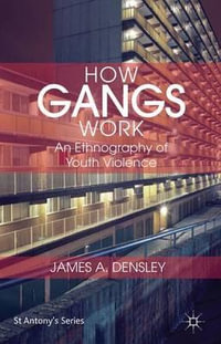 How Gangs Work : An Ethnography of Youth Violence - J. Densley