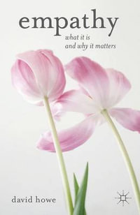 Empathy : What it is and why it matters - David Howe