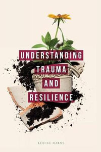 Understanding Trauma and Resilience - Louise Harms