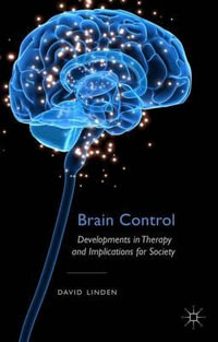 Brain Control : Developments in Therapy and Implications for Society - David Linden