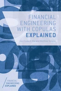 Financial Engineering with Copulas Explained : Financial Engineering Explained - J. Mai