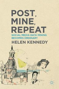 Post, Mine, Repeat : Social Media Data Mining Becomes Ordinary - Helen Kennedy