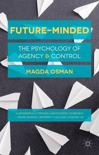 Future-Minded : The Psychology of Agency and Control - Magda Osman