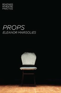 Props : Readings in Theatre Practice - Eleanor  Margolies