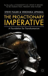The Proactionary Imperative : A Foundation for Transhumanism - Steve Fuller