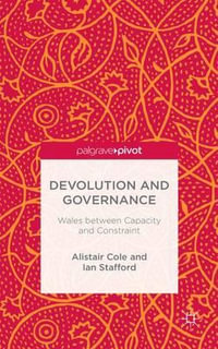 Devolution and Governance : Wales Between Capacity and Constraint - Alistair Cole
