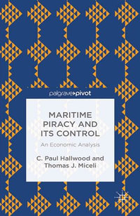 Maritime Piracy and Its Control: An Economic Analysis : An Economic Analysis - C. Hallwood