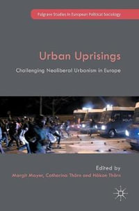 Urban Uprisings : Challenging Neoliberal Urbanism in Europe - Catharina Thorn
