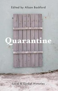 Quarantine : Local and Global Histories - Alison Bashford