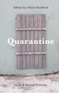 Quarantine : Local and Global Histories - Alison Bashford