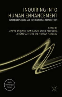 Inquiring into Human Enhancement : Interdisciplinary and International Perspectives - Simone Bateman