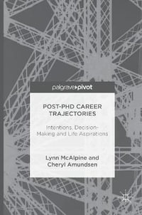 Post-PhD Career Trajectories : Intentions, Decision-Making and Life Aspirations - Cheryl Amundsen