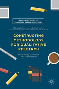 Constructing Methodology for Qualitative Research : Researching Education and Social Practices - Bobby Harreveld