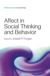 Affect in Social Thinking and Behavior : Frontiers of Social Psychology - Joseph P. Forgas