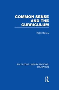Common Sense and the Curriculum : Routledge Library Editions: Education - Robin  Barrow