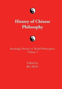 The Routledge History of Chinese Philosophy : Routledge History of World Philosophies - Bo Mou