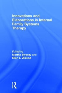 Innovations and Elaborations in Internal Family Systems Therapy - Ellen L. Ziskind