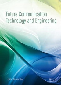 Future Communication Technology and Engineering : Proceedings of the 2014 International Conference on Future Communication Technology and Engineering (FCTE 2014), Shenzhen, China, 16-17 November 2014 - Kennis Chan