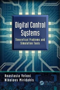 Digital Control Systems : Theoretical Problems and Simulation Tools - Anastasia  Veloni