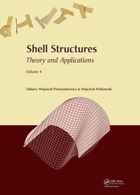 Shell Structures : Theory and Applications Volume 4: Proceedings of the 11th International Conference "Shell Structures: Theory and Applications", (SSTA 2017), October 11-13, 2017, Gdansk, Poland - Wojciech Pietraszkiewicz