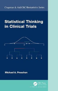 Statistical Thinking in Clinical Trials : Chapman & Hall/Crc Biostatistics Series - Michael A. Proschan