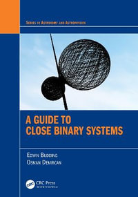 A Guide to Close Binary Systems : Series in Astronomy and Astrophysics - Edwin Budding