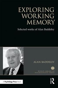 Exploring Working Memory : Selected works of Alan Baddeley - Alan Baddeley