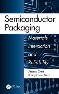 Semiconductor Packaging : Materials Interaction and Reliability - Andrea Chen