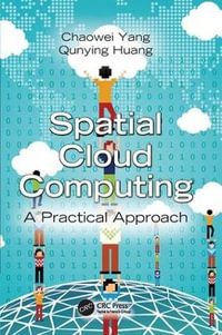 Spatial Cloud Computing : A Practical Approach - Chaowei  Yang