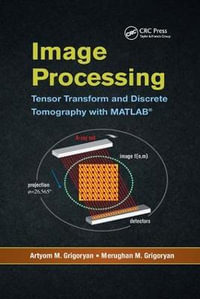 Image Processing : Tensor Transform and Discrete Tomography with MATLAB ® - Artyom M. Grigoryan